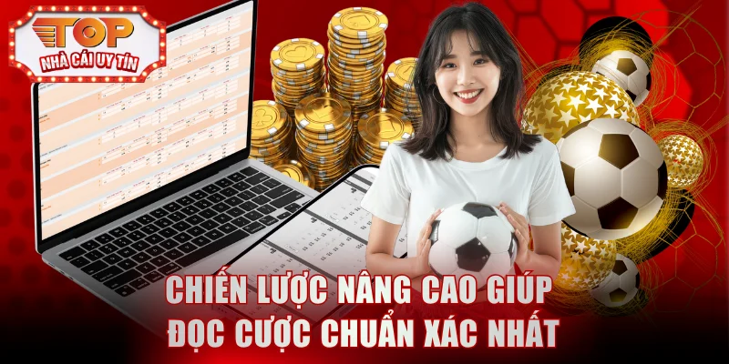 Chiến lược nâng cao giúp đọc cược chuẩn xác nhất