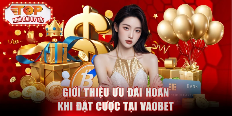 Giới thiệu ưu đãi hoàn khi đặt cược tại VAOBET