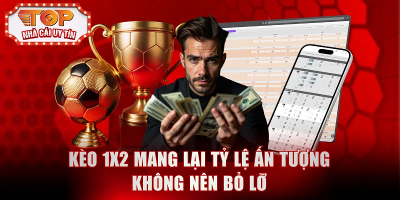 Kèo 1x2 mang lại tỷ lệ ấn tượng không nên bỏ lỡ