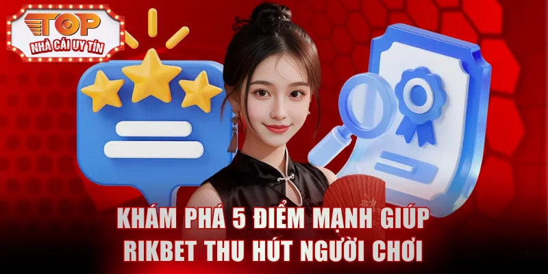 Khám phá 5 điểm mạnh giúp Rikbet thu hút người chơi