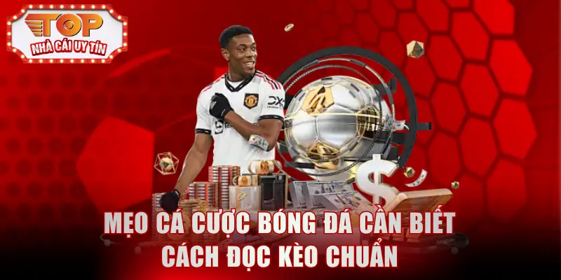 Mẹo cá cược bóng đá cần biết cách đọc kèo chuẩn