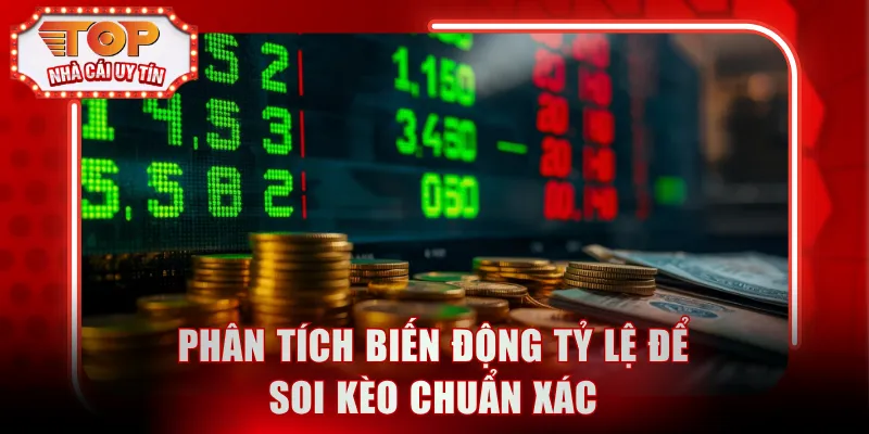Phân tích biến động tỷ lệ để soi kèo chuẩn xác