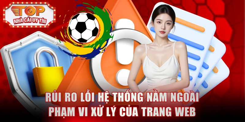 Rủi ro lỗi hệ thống nằm ngoài phạm vi xử lý của trang web