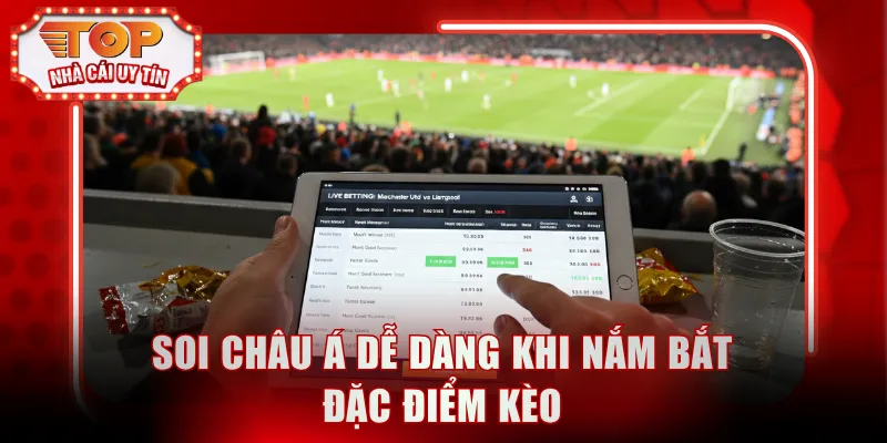Soi châu Á dễ dàng khi nắm bắt đặc điểm kèo