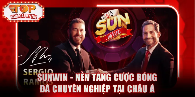 Sunwin - Nền tảng cược bóng đá chuyên nghiệp tại châu Á
