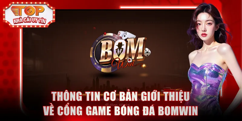 Thông tin cơ bản giới thiệu về cổng game bóng đá Bomwin