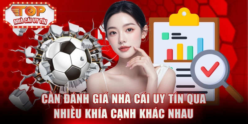 Cần đánh giá nhà cái uy tín qua nhiều khía cạnh khác nhau
